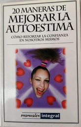 20 maneras de mejorar la autoestima. Cómo reforzar la confianza en nosotros mismos. 