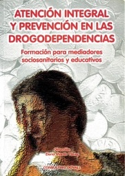 Atención integral y prevención en las drogodependencias. Formación para mediadores sociosanitarios y educativos. 