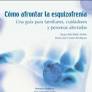 Cómo afrontar la esquizofrenia. Una guía para familiares, cuidadores y personas afectadas
