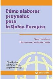 Cómo elaborar proyectos para la Unión Europea. Claves y mecanismos. Herramientas para la elaboración y gestión