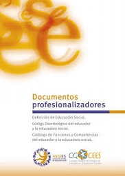 Documentos profesionalizadores. Definición de educador social. Código deontológico del educador y la educadora social. Catálogo de funciones y competencias de la educadora y el educador social