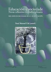 Educación e sociedade. Novas reflexións multidisciplinares. Dez anos da Facultade de Cc. da Educación