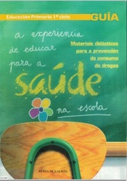 Educación primaria 1º Ciclo. Guía. Materiais didácticos para a prevención de consumo de drogas