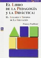 El libro de la Pedagogía y la Didáctica: II.- Lugares y tiempos de la Educación