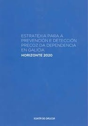 Estratexia para a prevención e detección precoz da dependencia en Galicia. Horizonte 2020