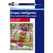 Grupos inteligentes. Teoría y práctica del trabajo en equipo