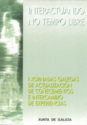 Interactuando no tempo libre. I Xornadas galegas de actualización de coñecementos e intercambio de experiencias 