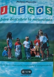 Juegos para descubrir la naturaleza. Guía para observarla, explorarla y comprenderla