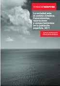 La sociedad ante el cambio climático. Conocimientos, valoraciones y comportamientos en la población española. 2011