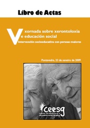 LIBRO DE ACTAS: V XORNADA SOBRE XERONTOLOXÍA E EDUCACIÓN SOCIAL. INTERVENCIÓN SOCIOEDUCATIVA CON PERSOAS MAIORES 