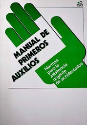 Manual de primeros auxilios. Normas para la asistencia urgente de accidentados