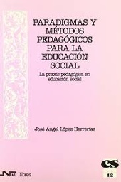 Paradigmas y métodos pedagógicos para la Educación Social. La praxis pedagógica en la Educación Social