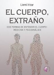 El cuerpo, extraño. Dos formas de entender el cuerpo: medicina y psicoanálisis