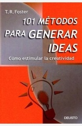 101 métodos para generar ideas. Cómo estimular la creatividad