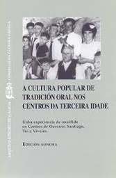 A cultura popular de tradición oral nos centros da terceira idade. Unha experiencia de recollida en Centros de Ourense, Santiago, Tui e Viveiro. Edición sonora
