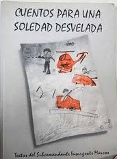 Cuentos para una soledad desvelada. Textos del Subcomandante Insurgente Marcos