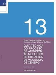 Guía técnica do proceso de atención ás mulleres en situación de violencia de xénero. Nº 13. GUÍAS TÉCNICAS DO PLAN DE ATENCIÓN INTEGRAL Á SAÚDE DA MULLER