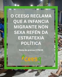 O CEESG reclama que a infancia migrante non sexa refén da estratexia política